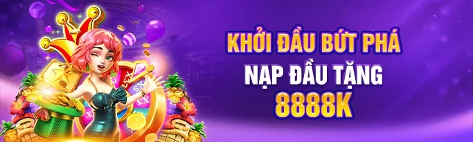 khởi đầu bứt phá nạp đầu tặng 8888k