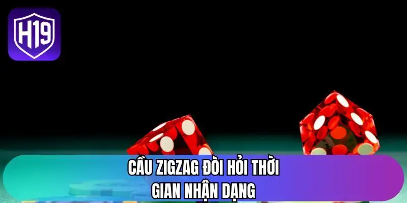 Cầu zigzag đòi hỏi thời gian nhận dạng